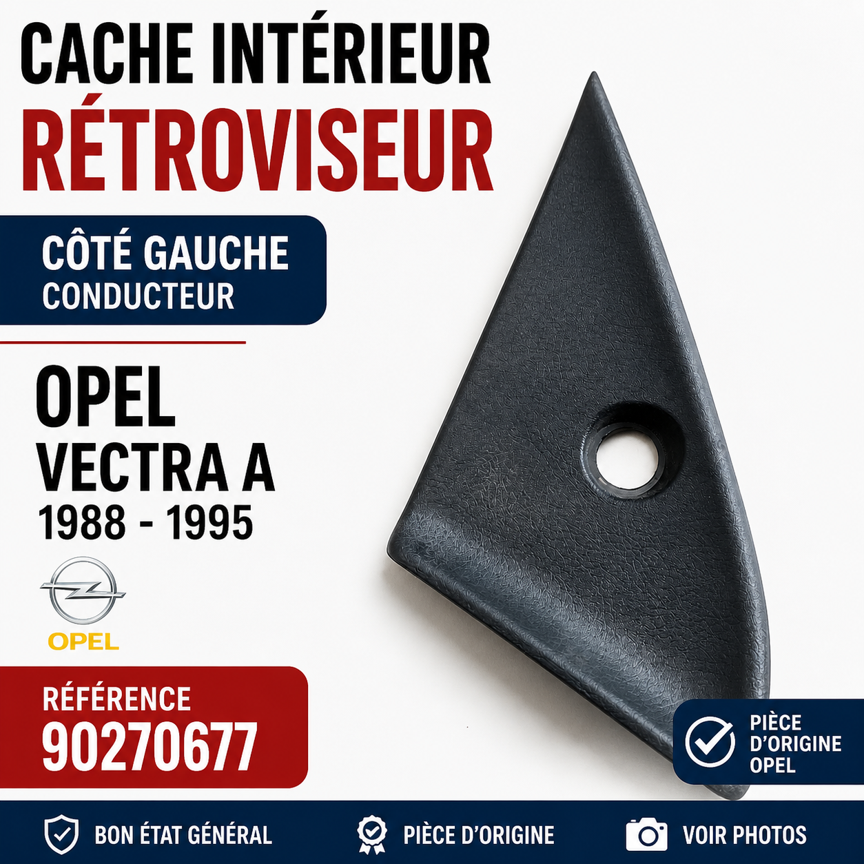 Cache intérieur rétroviseur gauche OPEL VECTRA A 1988-1995 réf 90270677 triangle