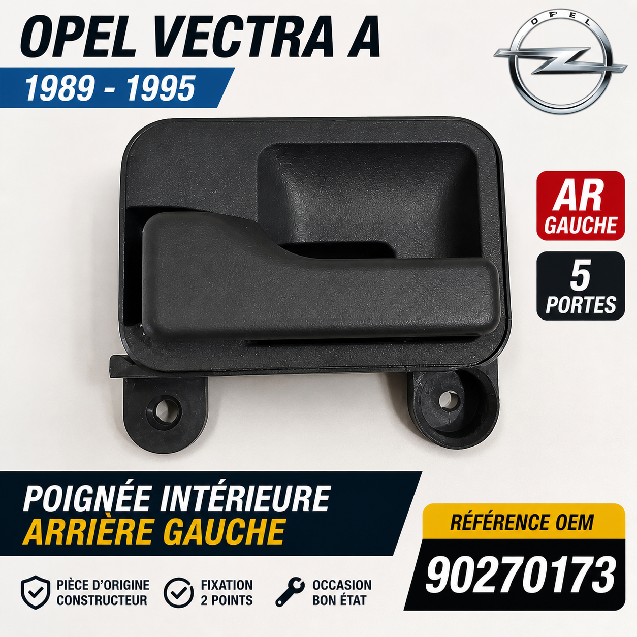 Poignée Intérieure AR Gauche OPEL VECTRA A 5P 1989-1995 OEM 90270173